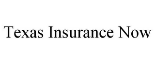 TEXAS INSURANCE NOW