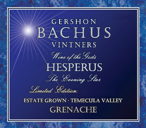 GERSHON BACHUS VINTNERS WINE OF THE GODS HESPERUS THE EVENING STAR LIMITED EDITION: ESTATE GROWN TEMECULA VALLEY GRENACHE