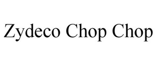 ZYDECO CHOP CHOP