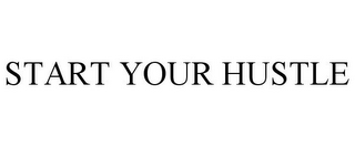 START YOUR HUSTLE