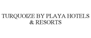 TURQUOIZE BY PLAYA HOTELS & RESORTS