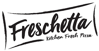 FRESCHETTA KITCHEN FRESH PIZZA