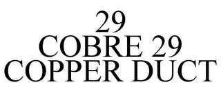 29 COBRE 29 COPPER DUCT