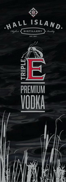 H I HALL ISLAND DISTILLERY HIGHEST QUALITY EST. 2017 TRIPLE E PREMIUM VODKA