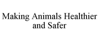 MAKING ANIMALS HEALTHIER AND SAFER