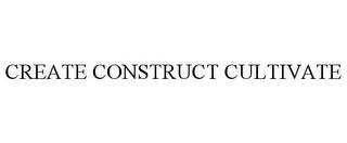 CREATE CONSTRUCT CULTIVATE