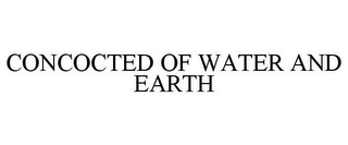 CONCOCTED OF WATER AND EARTH