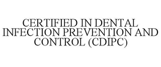 CERTIFIED IN DENTAL INFECTION PREVENTION AND CONTROL (CDIPC)