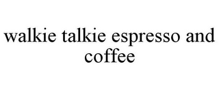 WALKIE TALKIE ESPRESSO AND COFFEE