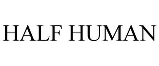 HALF HUMAN