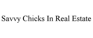 SAVVY CHICKS IN REAL ESTATE