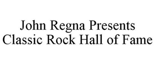 JOHN REGNA PRESENTS CLASSIC ROCK HALL OF FAME