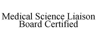 MEDICAL SCIENCE LIAISON BOARD CERTIFIED