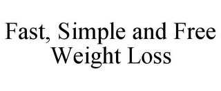 FAST, SIMPLE AND FREE WEIGHT LOSS