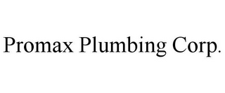 PROMAX PLUMBING CORP.