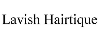 LAVISH HAIRTIQUE