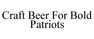 CRAFT BEER FOR BOLD PATRIOTS