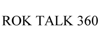 ROK TALK 360