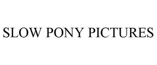 SLOW PONY PICTURES