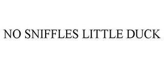 NO SNIFFLES LITTLE DUCK