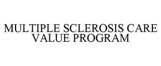 MULTIPLE SCLEROSIS CARE VALUE PROGRAM