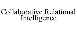 COLLABORATIVE RELATIONAL INTELLIGENCE