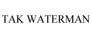 TAK WATERMAN