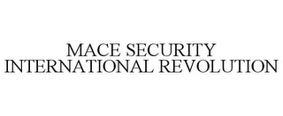 MACE SECURITY INTERNATIONAL REVOLUTION