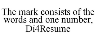 THE MARK CONSISTS OF THE WORDS AND ONE NUMBER, DI4RESUME
