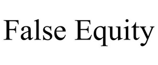 FALSE EQUITY