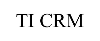 TI CRM