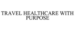 TRAVEL HEALTHCARE WITH PURPOSE