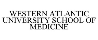 WESTERN ATLANTIC UNIVERSITY SCHOOL OF MEDICINE