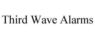 THIRD WAVE ALARMS