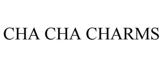 CHA CHA CHARMS