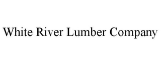 WHITE RIVER LUMBER COMPANY