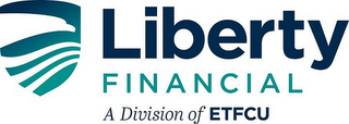 LIBERTY FINANCIAL A DIVISION OF ETFCU