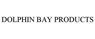 DOLPHIN BAY PRODUCTS