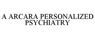 A ARCARA PERSONALIZED PSYCHIATRY