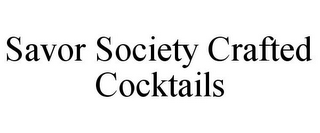 SAVOR SOCIETY CRAFTED COCKTAILS