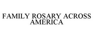 FAMILY ROSARY ACROSS AMERICA