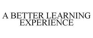 A BETTER LEARNING EXPERIENCE