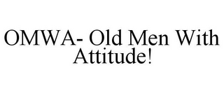 OMWA- OLD MEN WITH ATTITUDE!