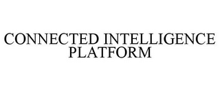 CONNECTED INTELLIGENCE PLATFORM