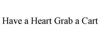 HAVE A HEART GRAB A CART