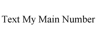 TEXT MY MAIN NUMBER