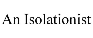 AN ISOLATIONIST