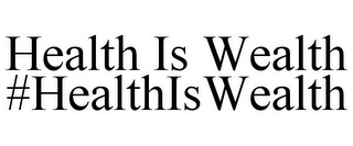 HEALTH IS WEALTH #HEALTHISWEALTH