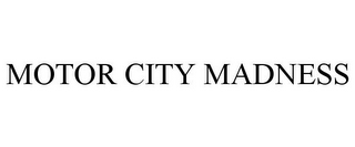 MOTOR CITY MADNESS