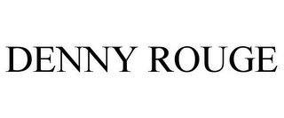 DENNY ROUGE